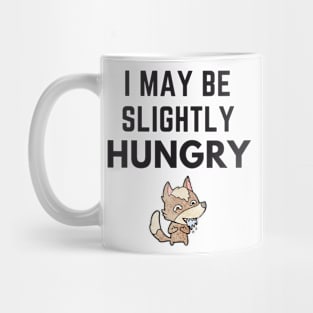 I May Be Slightly Hungry Shirt Mug